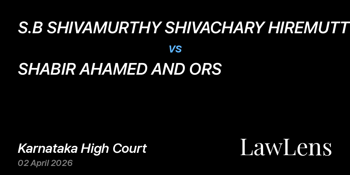 Preview image for S.B SHIVAMURTHY SHIVACHARY HIREMUTT vs. SHABIR AHAMED AND ORS