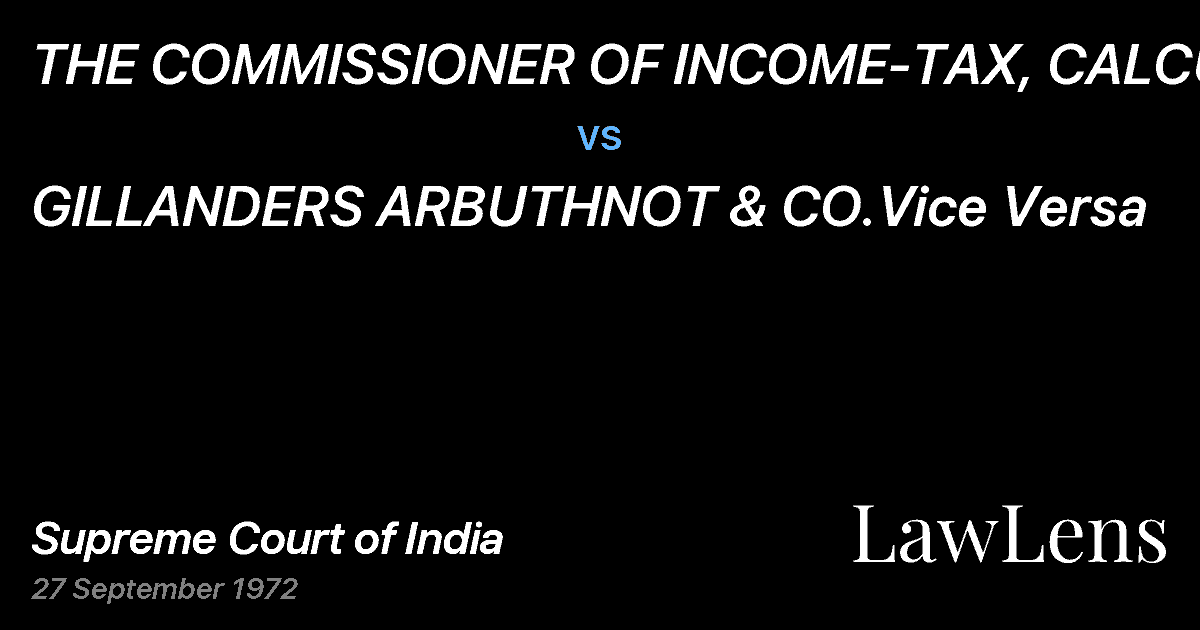 Preview image for THE COMMISSIONER OF INCOME-TAX, CALCUTTA vs. GILLANDERS ARBUTHNOT & CO.Vice Versa