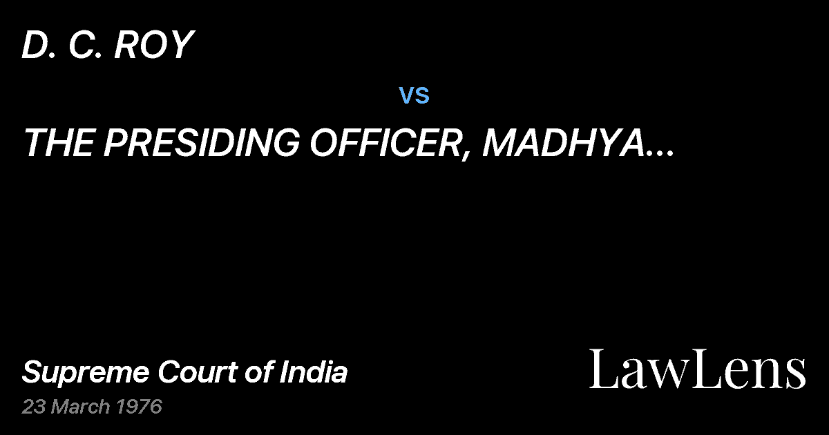 Preview image for D. C. ROY vs. THE PRESIDING OFFICER, MADHYA PRADESH INDUSTRIAL COURT,INDO