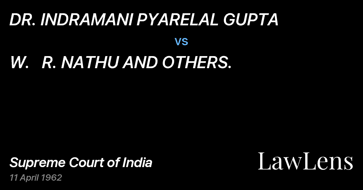 Preview image for DR. INDRAMANI PYARELAL GUPTA vs. W.   R. NATHU AND OTHERS.
