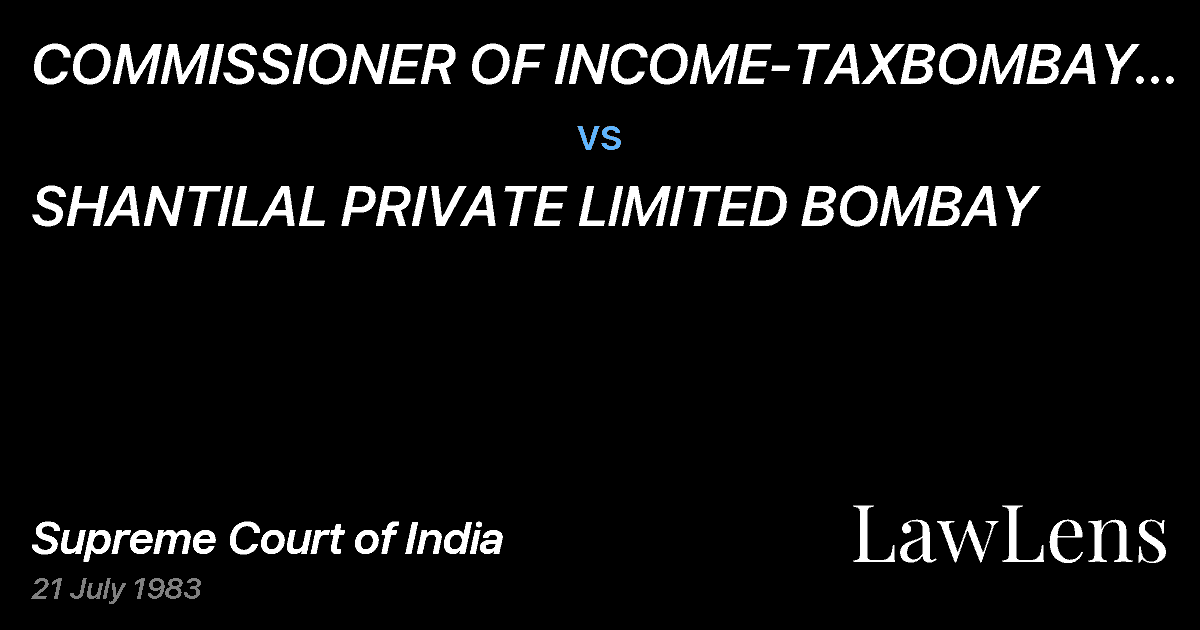 Preview image for COMMISSIONER OF INCOME-TAXBOMBAY CITY-III, BOMBAY vs. SHANTILAL PRIVATE LlMITED BOMBAY