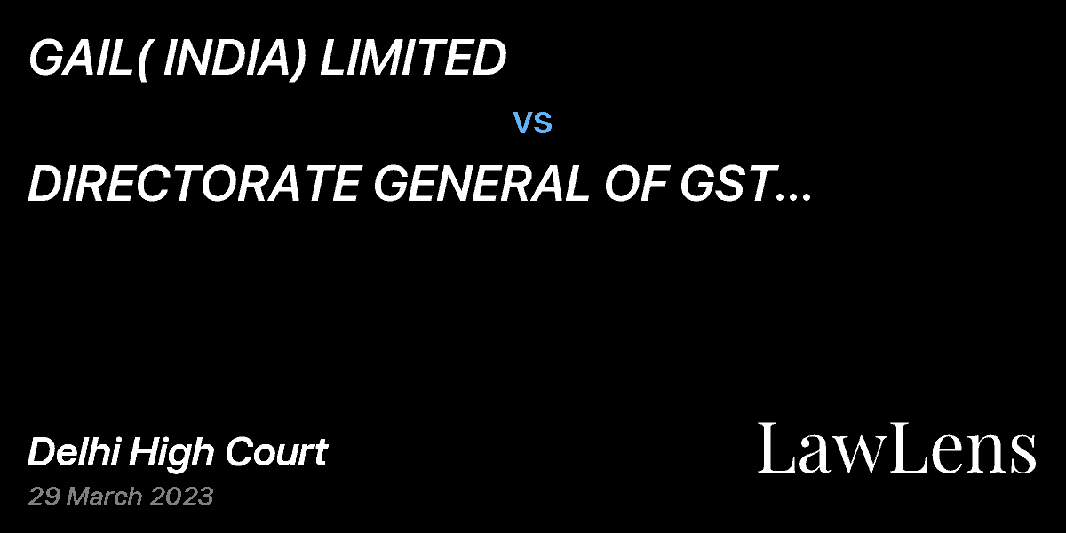 Preview image for GAIL( INDIA) LIMITED  vs.  DIRECTORATE GENERAL OF GST INTELLIGENCE & ANR.