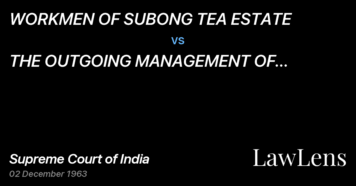 Preview image for WORKMEN OF SUBONG TEA ESTATE vs. THE OUTGOING MANAGEMENT OF SUBONGTEA ESTATE & ANOTHER