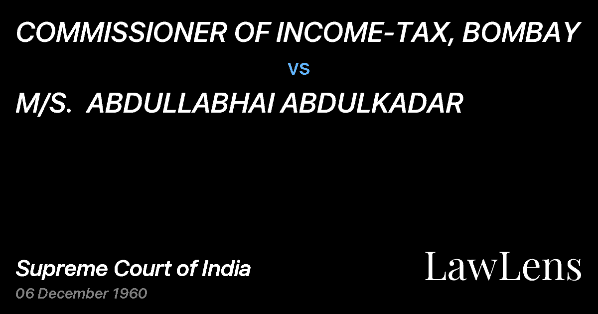 Preview image for COMMISSIONER OF INCOME-TAX, BOMBAY vs. M/S.  ABDULLABHAI ABDULKADAR