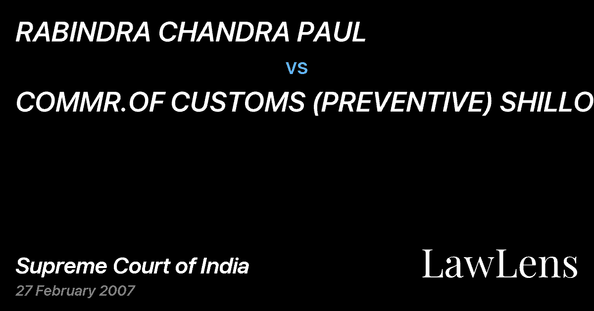 Preview image for RABINDRA CHANDRA PAUL vs. COMMR.OF CUSTOMS (PREVENTIVE) SHILLONG