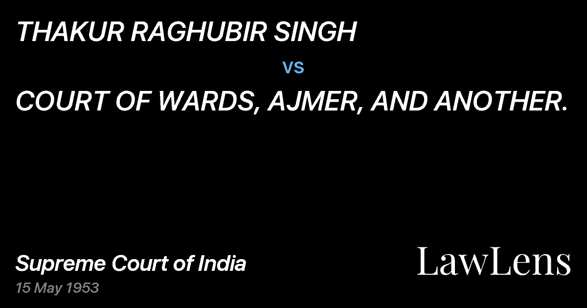 Preview image for THAKUR RAGHUBIR SINGH vs. COURT OF WARDS, AJMER, AND ANOTHER.