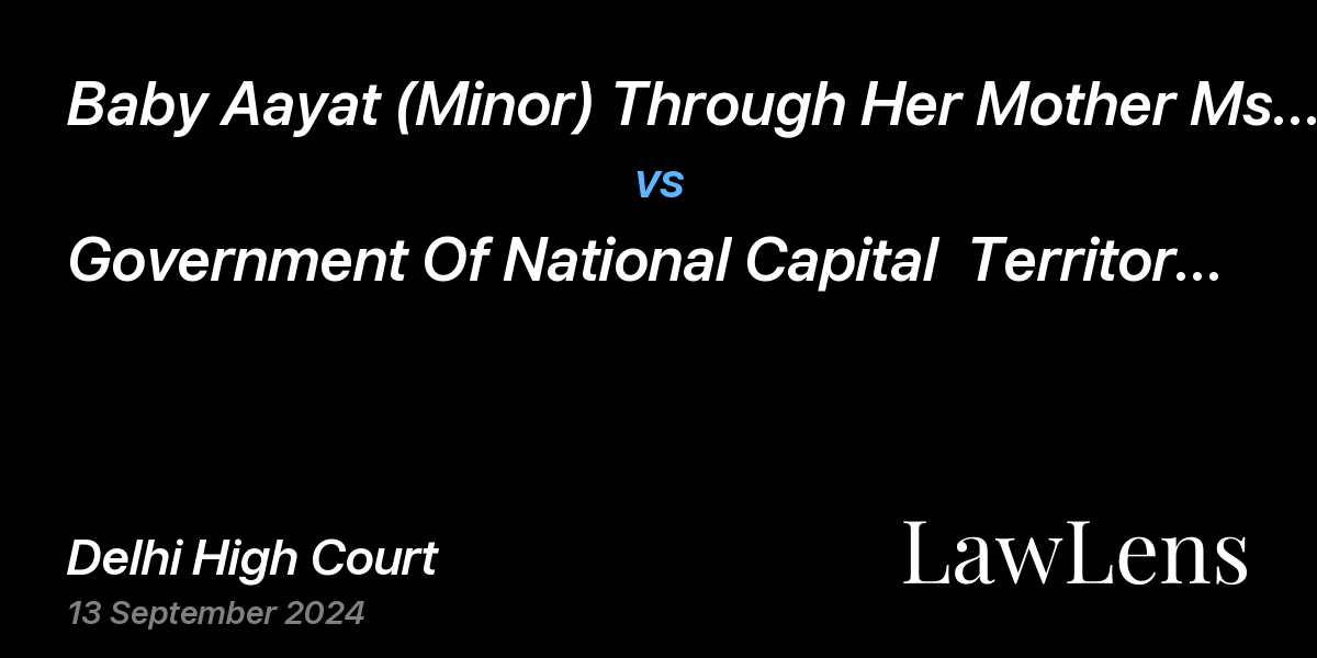 Preview image for Baby Aayat (Minor) Through Her Mother Ms. Tanzeem Khan vs. Government Of National Capital  Territory Of Delhi And Anr.