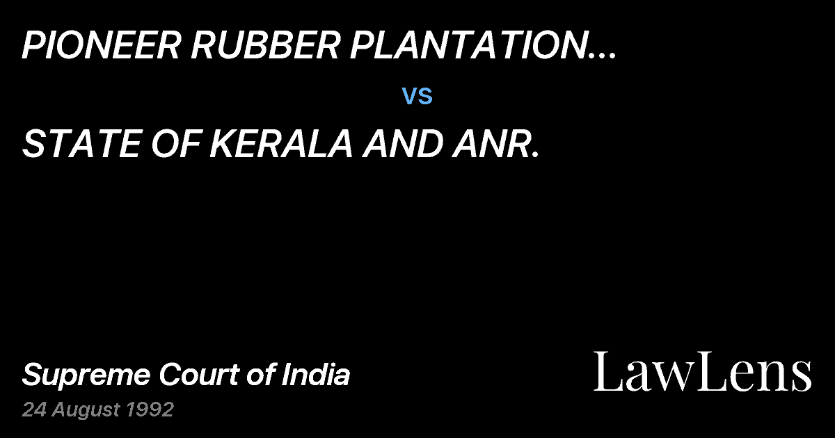 Preview image for PIONEER RUBBER PLANTATION NILAMBUR,KERALA STATE ETC. ETC. vs. STATE OF KERALA AND ANR.
