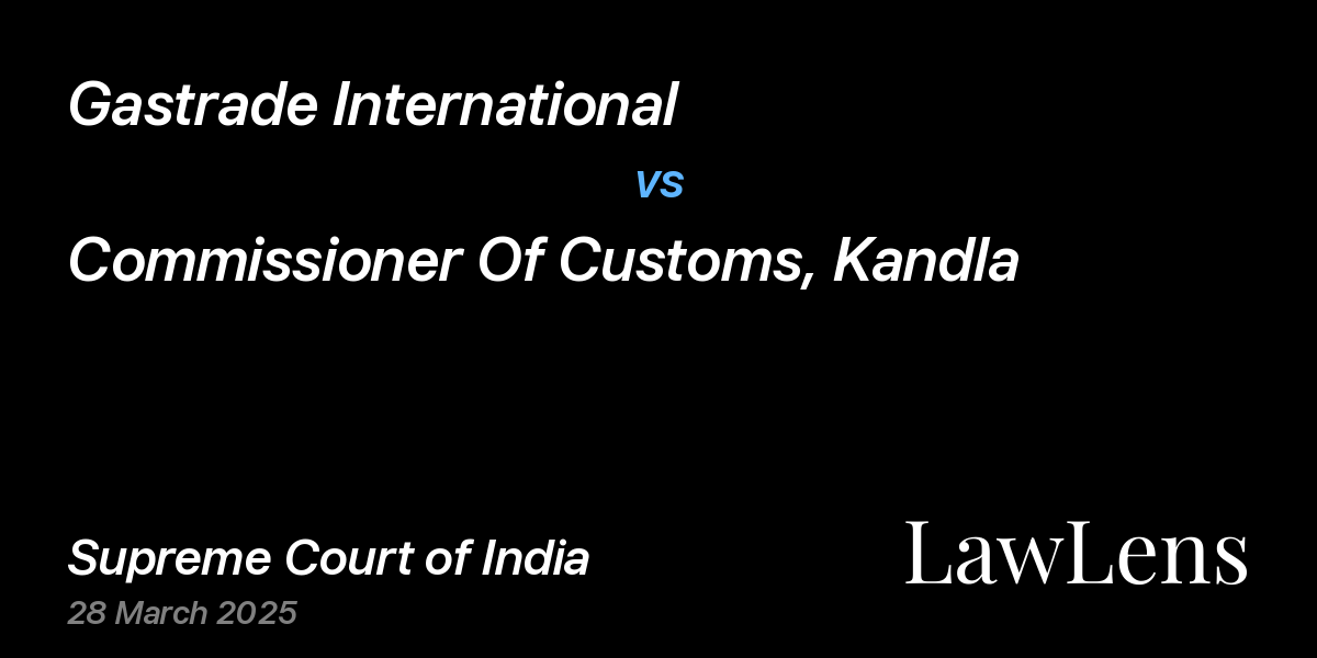 Preview image for Gastrade International vs. Commissioner Of Customs, Kandla