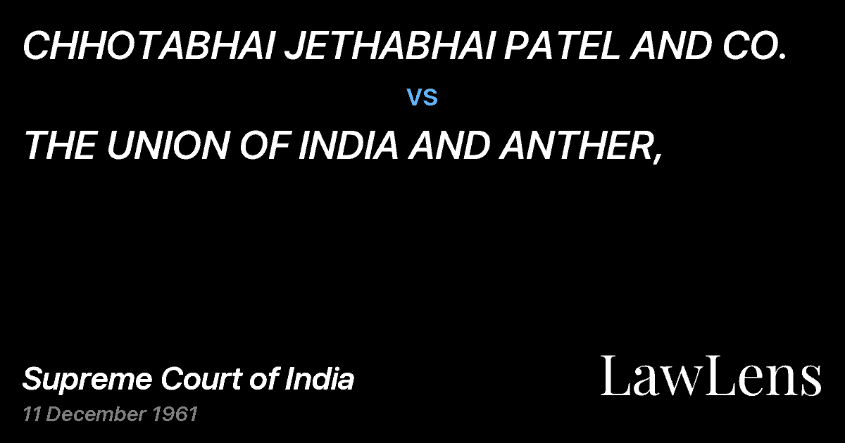 Preview image for CHHOTABHAI JETHABHAI PATEL AND CO. vs. THE UNION OF INDIA AND ANTHER,