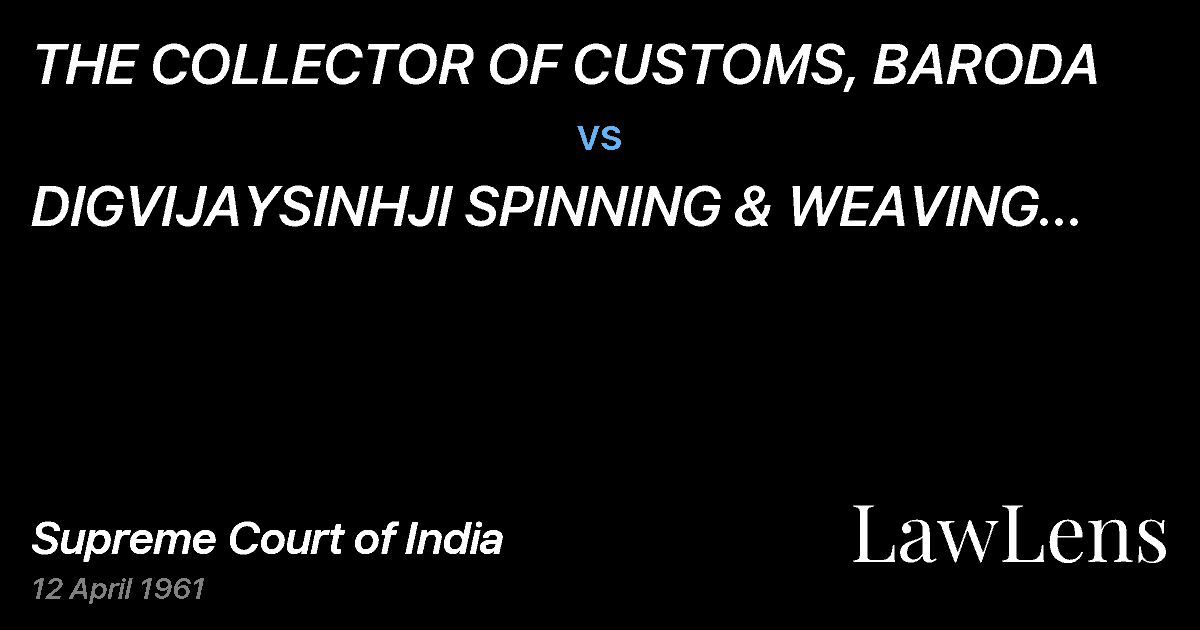 Preview image for THE COLLECTOR OF CUSTOMS, BARODA vs. DIGVIJAYSINHJI SPINNING & WEAVING MILLS LTD