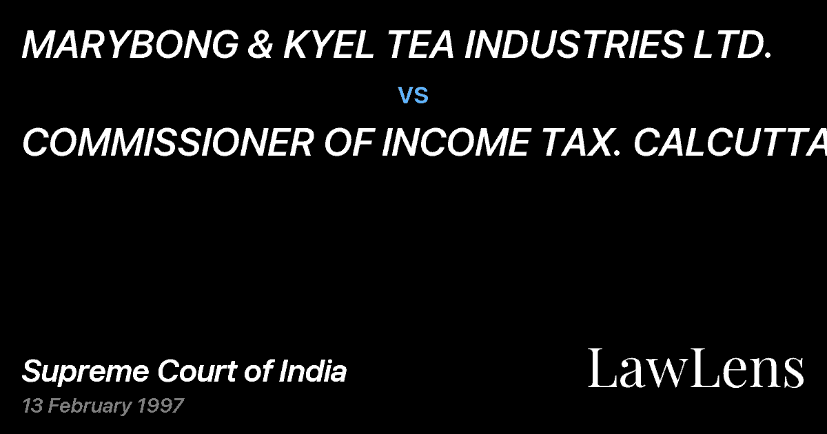Preview image for MARYBONG & KYEL TEA INDUSTRIES LTD. vs. COMMISSIONER OF INCOME TAX. CALCUTTA