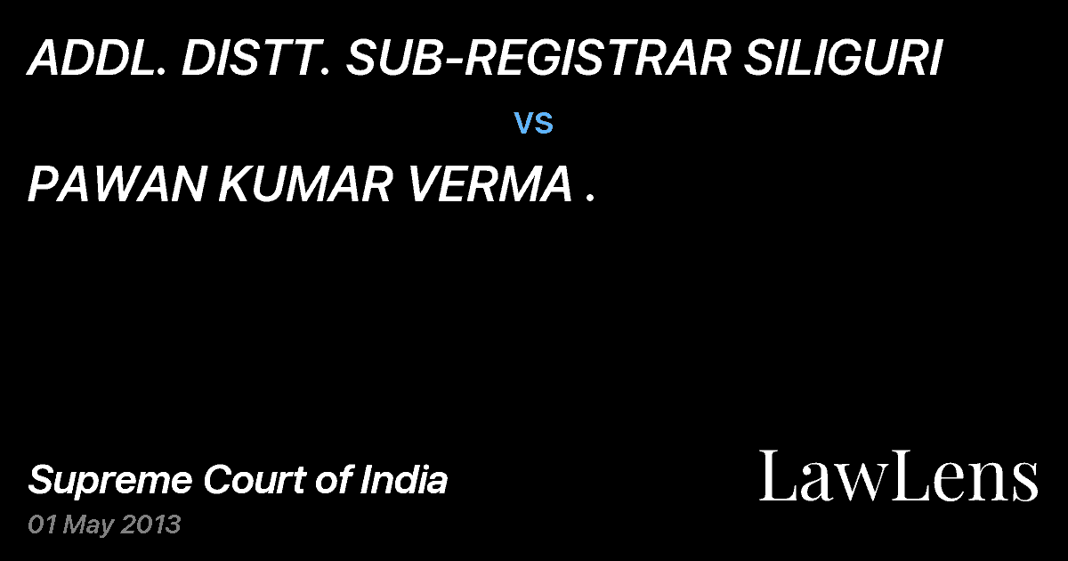 Preview image for ADDL. DISTT. SUB-REGISTRAR SILIGURI vs. PAWAN KUMAR VERMA .