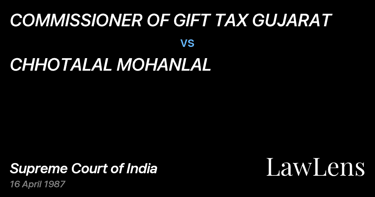 Preview image for COMMISSIONER OF GIFT TAX GUJARAT vs. CHHOTALAL MOHANLAL