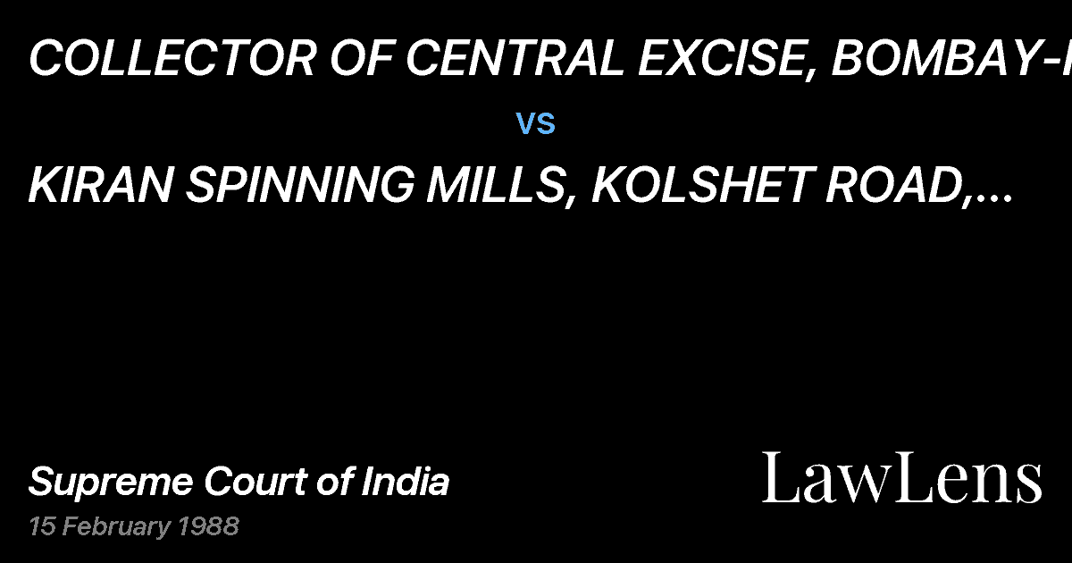 Preview image for COLLECTOR OF CENTRAL EXCISE, BOMBAY-II vs. KIRAN SPINNING MILLS, KOLSHET ROAD, THANE