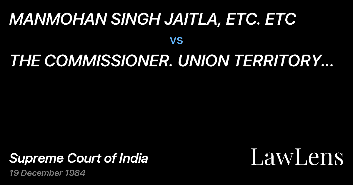 Preview image for MANMOHAN SINGH JAITLA, ETC. ETC vs. THE COMMISSIONER. UNION TERRITORY CHANDIGARH AND ORS. ETC.