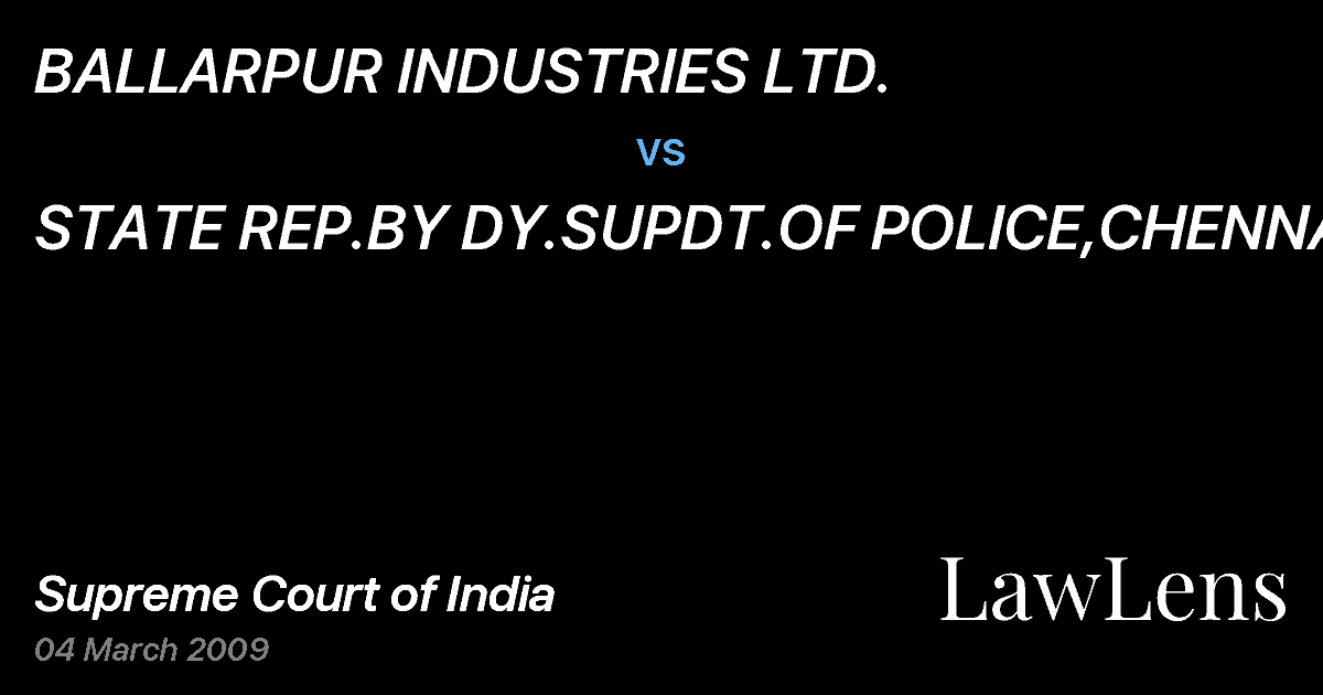 Preview image for BALLARPUR INDUSTRIES LTD. vs. STATE REP.BY DY.SUPDT.OF POLICE,CHENNAI