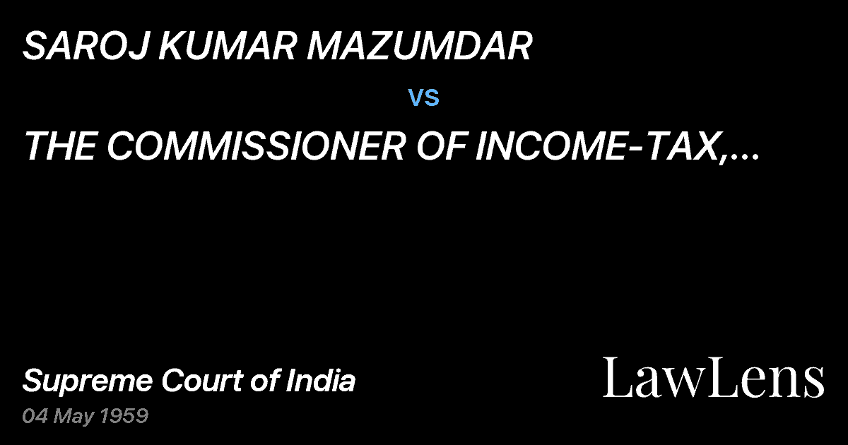 Preview image for SAROJ KUMAR MAZUMDAR vs. THE COMMISSIONER OF INCOME-TAX, WESTBENGAL, CALCUTTA.