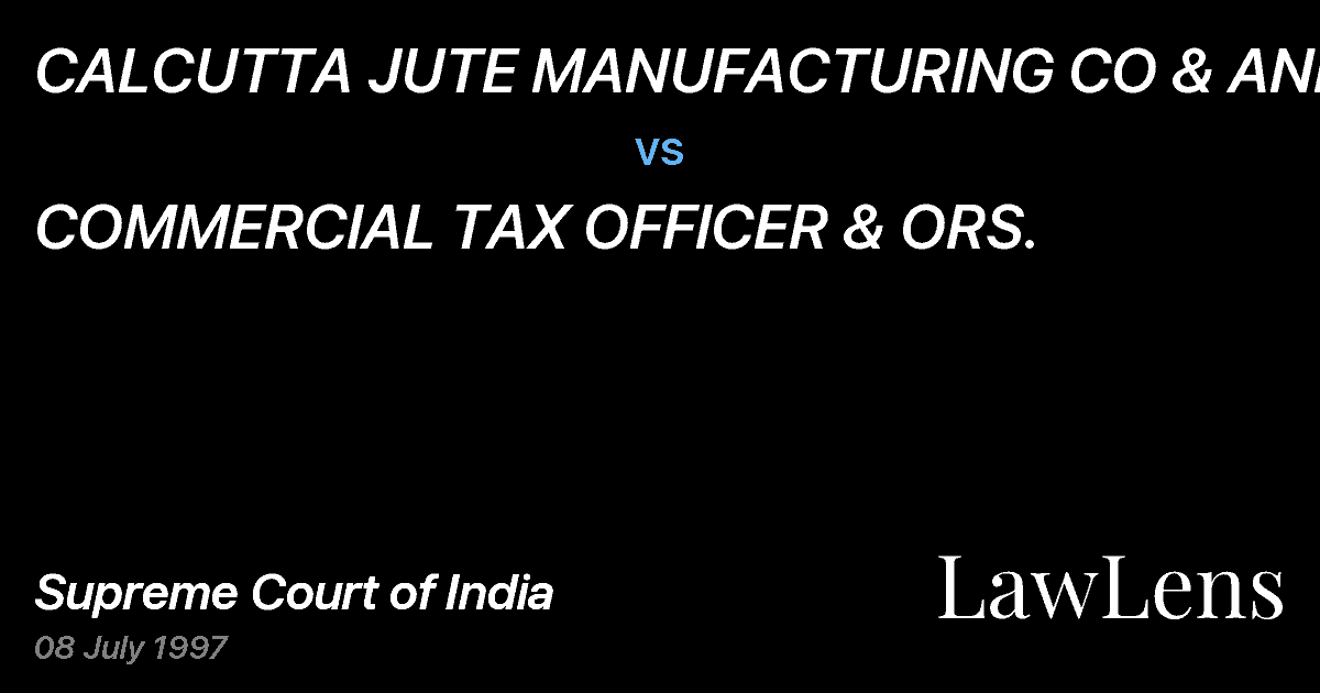 Preview image for CALCUTTA JUTE MANUFACTURING CO & ANR. vs. COMMERCIAL TAX OFFICER & ORS.
