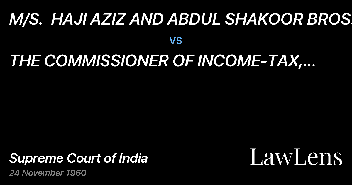 Preview image for M/S.  HAJI AZIZ AND ABDUL SHAKOOR BROS. vs. THE COMMISSIONER OF INCOME-TAX, BOMBAY CITY II