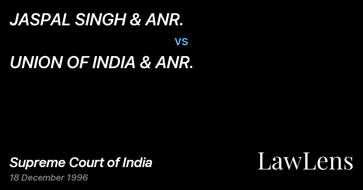 Preview image for JASPAL SINGH & ANR. vs. UNION OF INDIA & ANR.
