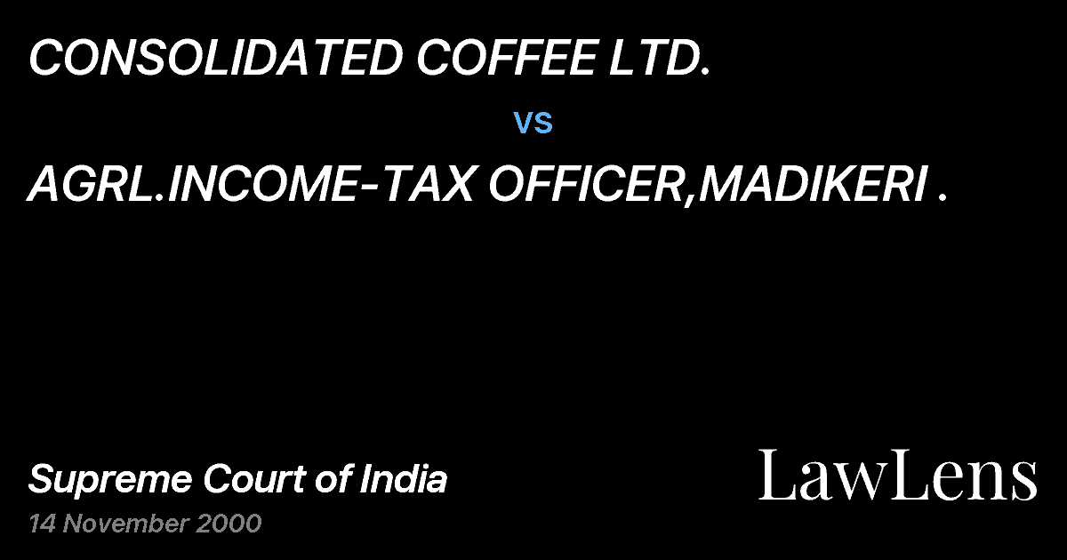 Preview image for CONSOLIDATED COFFEE LTD. vs. AGRL.INCOME-TAX OFFICER,MADIKERI .