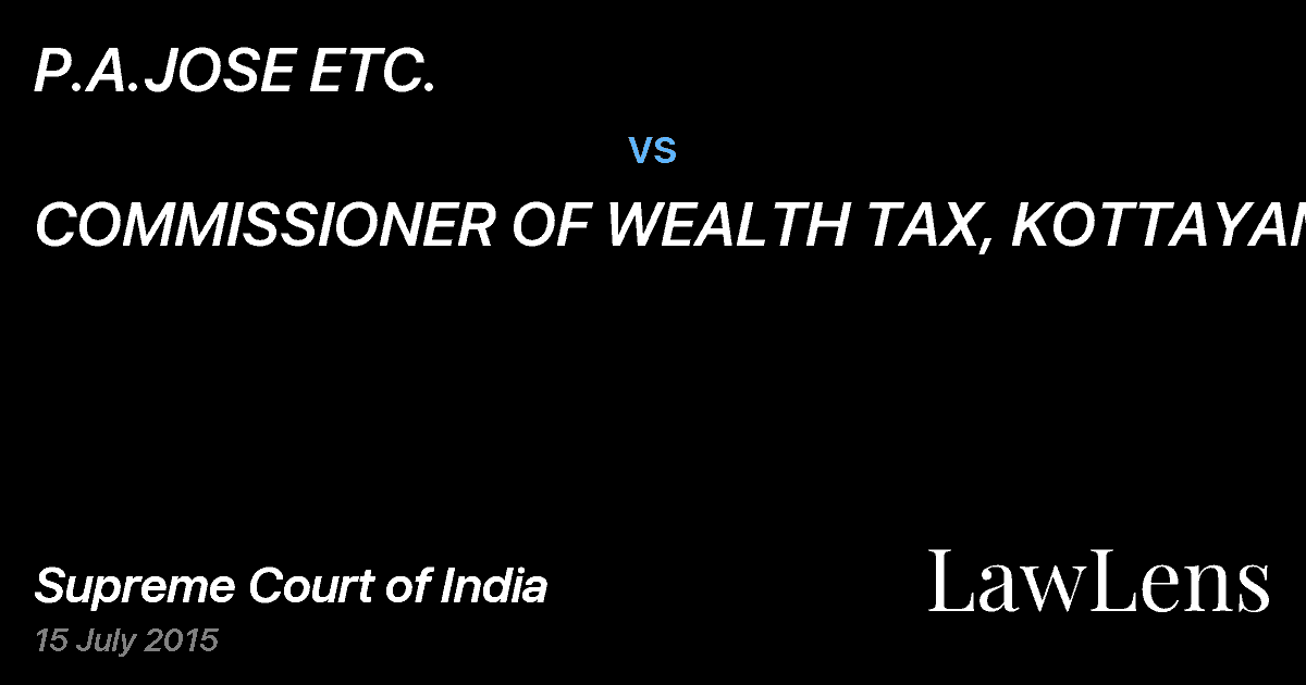 Preview image for P.A.JOSE ETC. vs. COMMISSIONER OF WEALTH TAX, KOTTAYAM ETC