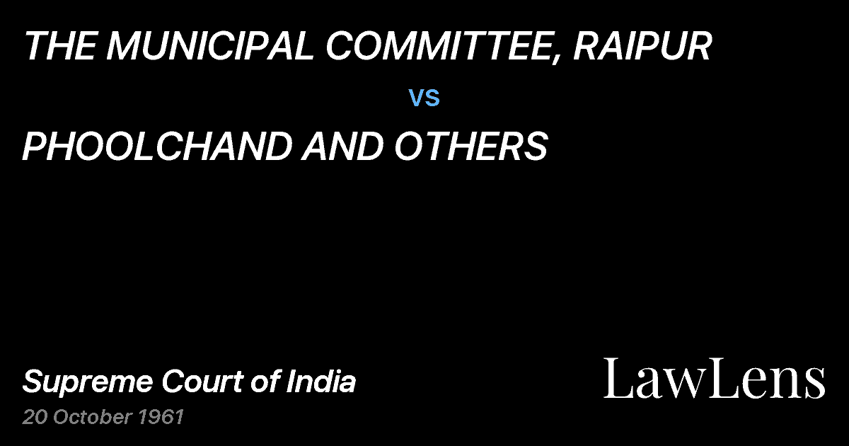 Preview image for THE MUNICIPAL COMMITTEE, RAIPUR vs. PHOOLCHAND AND OTHERS