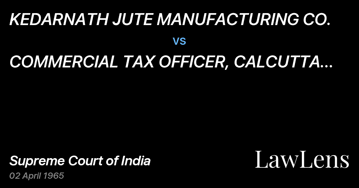 Preview image for KEDARNATH JUTE MANUFACTURING CO. vs. COMMERCIAL TAX OFFICER, CALCUTTA AND ORS.