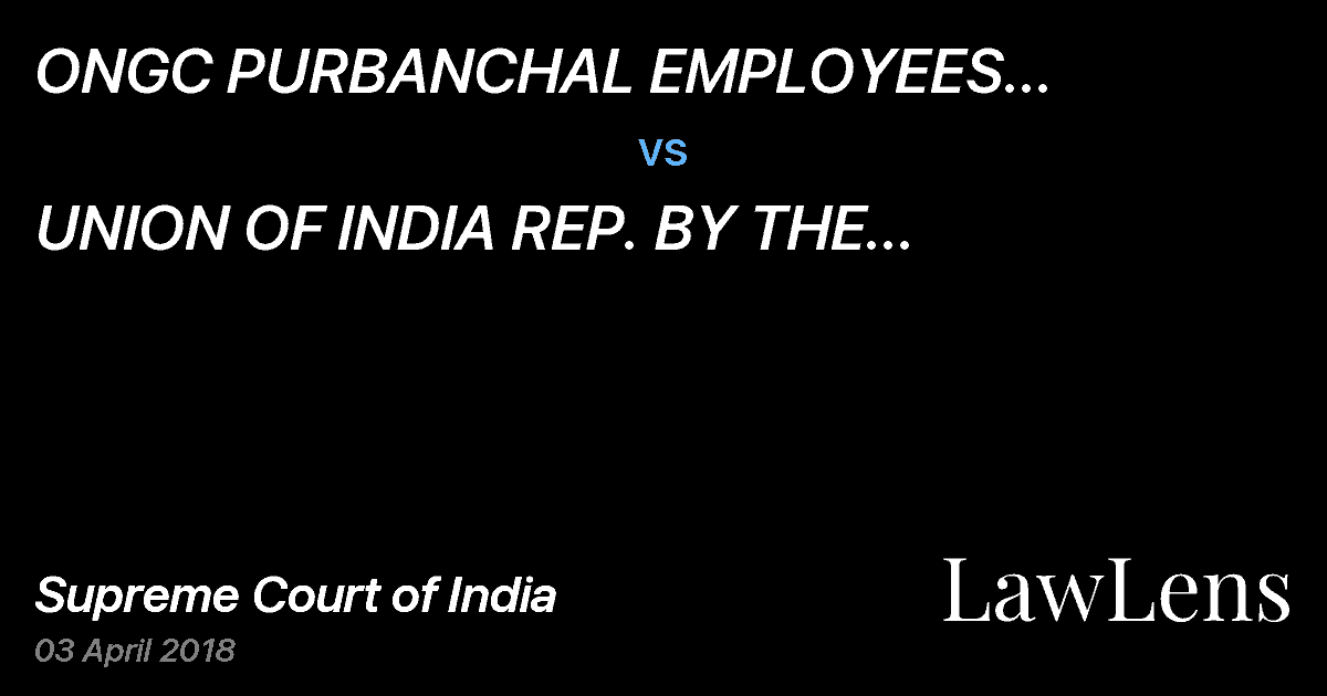 Preview image for ONGC PURBANCHAL EMPLOYEES ASSOCIATION REP. BY THE GENERAL SECRETARY SHRI SANJEEB BARUAH vs. UNION OF INDIA REP. BY THE SECRETARY OF GOVT. OF INDIA