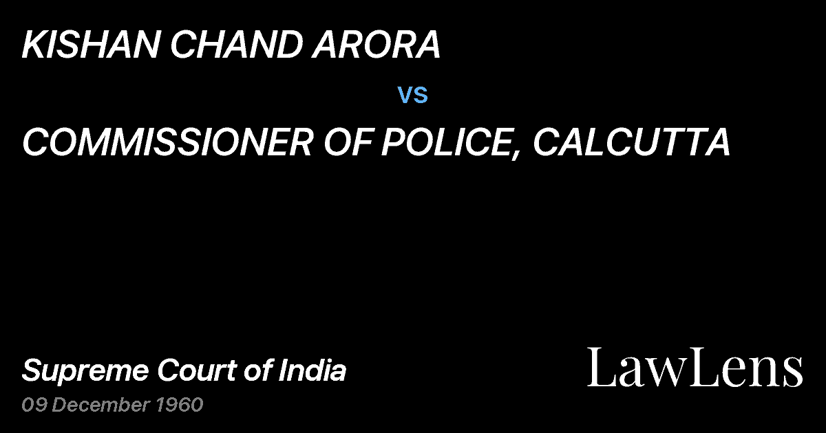 Preview image for KISHAN CHAND ARORA vs. COMMISSIONER OF POLICE, CALCUTTA