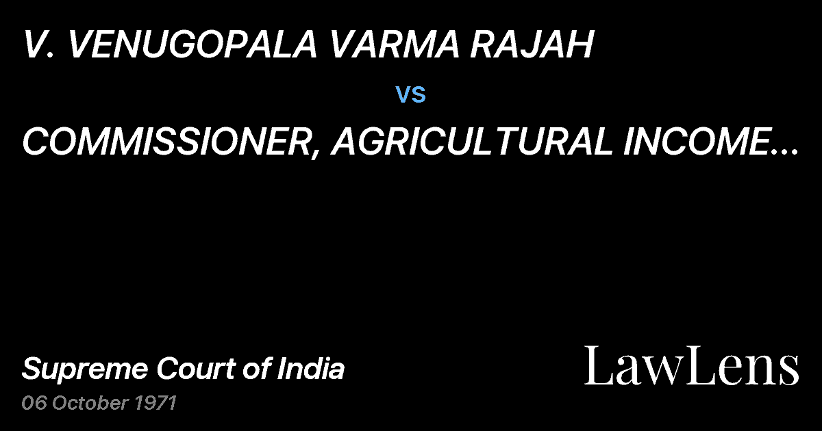 Preview image for V. VENUGOPALA VARMA RAJAH vs. COMMISSIONER, AGRICULTURAL INCOME TAX, TRIVANDRUM, KERALA
