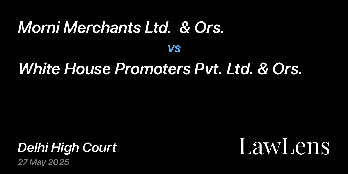 Preview image for Morni Merchants Ltd.  & Ors. vs. White House Promoters Pvt. Ltd. & Ors.